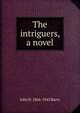 The intriguers, a novel, John D. 1866-1942 Barry 