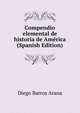 Compendio elemental de historia de America (Spanish Edition), Diego Barros Arana 