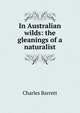In Australian wilds: the gleanings of a naturalist, Charles Barrett 