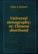 Universal stenography; or, Chinese shorthand, Julia A Barrett 