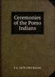 Ceremonies of the Pomo Indians, S A. 1879-1965 Barrett 