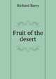 Fruit of the desert, Richard Barry 
