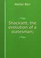 Shacklett, the evolution of a statesman;, Walter Barr 