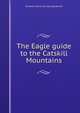 The Eagle guide to the Catskill Mountains, Richard S. [from old catalog] Barrett 
