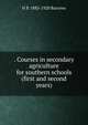 . Courses in secondary agriculture for southern schools (first and second years), H P. 1883-1920 Barrows 