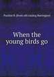 When the young birds go, Pauline B. [from old catalog Barrington 