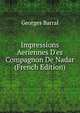 Impressions Aeriennes D'es Compagnon De Nadar (French Edition), Georges Barral 