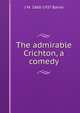 The admirable Crichton, a comedy, J. M. Barrie 