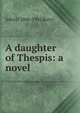 A daughter of Thespis: a novel, John D. 1866-1942 Barry 