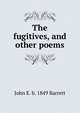 The fugitives, and other poems, John E. b. 1849 Barrett 