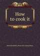 How to cook it, Rena Elizabeth. [from old catalog Barry 