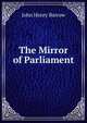 The Mirror of Parliament, John Henry Barrow 