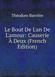 Le Bout De L'an De L'amour: Causerie ? Deux (French Edition), Theodore Barriere 