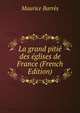 La grand pitie des eglises de France (French Edition), Maurice Barres 