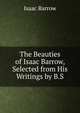 The Beauties of Isaac Barrow, Selected from His Writings by B.S., Isaac Barrow 