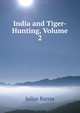 India and Tiger-Hunting, Volume 2, Julius Barras 