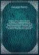 History of the Orkney Islands: In Which Is Comprehended an Account of Their Present As Well As Their Ancient State; Together with the Advantages They . and the Means by Which They May Be Improved, George Barry 