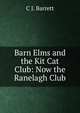 Barn Elms and the Kit Cat Club: Now the Ranelagh Club, C J. Barrett 