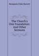The Church's One Foundation: And Other Sermons, Benjamin Fiske Barrett 