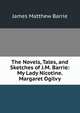 The Novels, Tales, and Sketches of J.M. Barrie: My Lady Nicotine. Margaret Ogilvy, J. M. Barrie 