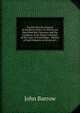 Travels Into the Interior of Southern Africa: In Which Are Described the Character and the Conditon of the Dutch Colonists of the Cape of Good Hope, . History of Such Subjects As Occurred i, John Barrow 