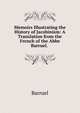 Memoirs Illustrating the History of Jacobinism: A Translation from the French of the Abbe Barruel. ., Barruel 