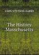 The History Masschusetts, John Stetson Barry 