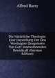 Die Naturliche Theologie: Eine Darstellung Der Den Vereinigten Zeugnissen Von Gott Innewohnenden Bewiskraft (German Edition), Alfred Barry 