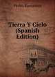 Tierra Y Cielo (Spanish Edition), Pedro Barrantes 