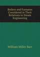 Boilers and Furnaces Considered in Their Relations to Steam Engineering, William Miller Barr 