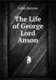 The Life of George Lord Anson, John Barrow 