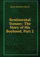 Sentimental Tommy: The Story of His Boyhood, Part 2, J. M. Barrie 