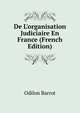 De L'organisation Judiciaire En France (French Edition), Odilon Barrot 