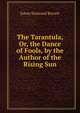 The Tarantula, Or, the Dance of Fools, by the Author of the Rising Sun, Eaton Stannard Barrett 