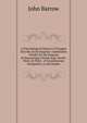 A Chronological History of Voyages Into the Arctic Regions: Undertaken Chiefly for the Purpose of Discovering a North-East, North-West, Or Polar . of Scandinavian Navigation, to the Depart, John Barrow 