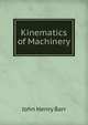 Kinematics of Machinery, John Henry Barr 