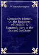Conrado De Beltran, Or, the Buccaneer of the Gulf: A Romantic Story of the Sea and the Shore, F Clinton Barrington 