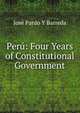 Peru: Four Years of Constitutional Government, Jose Pardo y Barreda 