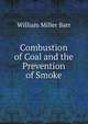 Combustion of Coal and the Prevention of Smoke, William Miller Barr 