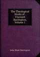 The Theological Works of . Viscount Barrington, Volume 1, John Shute Barrington 