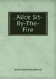. Alice Sit-By-The-Fire, J. M. Barrie 