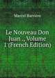 Le Nouveau Don Juan ., Volume 1 (French Edition), Marcel Barriere 