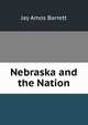 Nebraska and the Nation, Jay Amos Barrett 
