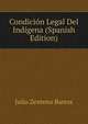 Condicion Legal Del Indigena (Spanish Edition), Julio Zenteno Barros 