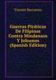 Guerras Piraticas De Filipinas Contra Mindanaos Y Joloanos (Spanish Edition), Vicente Barrantes 