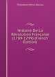 Histoire De La Revolution Francaise (1789-1799) (French Edition), Theodore-Henri Barrau 