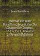 Journal De Jean Barrillon, Secretaire Du Chancelier Duprat, 1515-1521, Volume 2 (French Edition), Jean Barrillon 