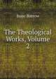 The Theological Works, Volume 2, Isaac Barrow 