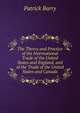 The Theory and Practice of the International Trade of the United States and England, and of the Trade of the United States and Canada, Patrick Barry 