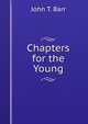 Chapters for the Young, John T. Barr 